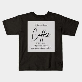 A day without coffee? Kids T-Shirt